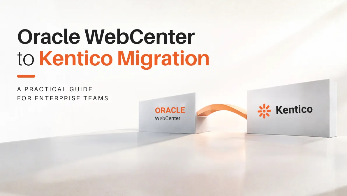 Oracle WebCenter to Kentico Migration: A Practical Guide for Enterprise Teams