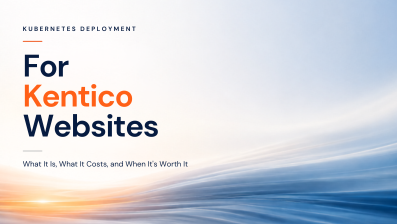Kubernetes Deployment for Kentico Websites: A Full Guide