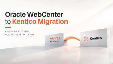 Oracle WebCenter to Kentico Migration: A Practical Guide for Enterprise Teams