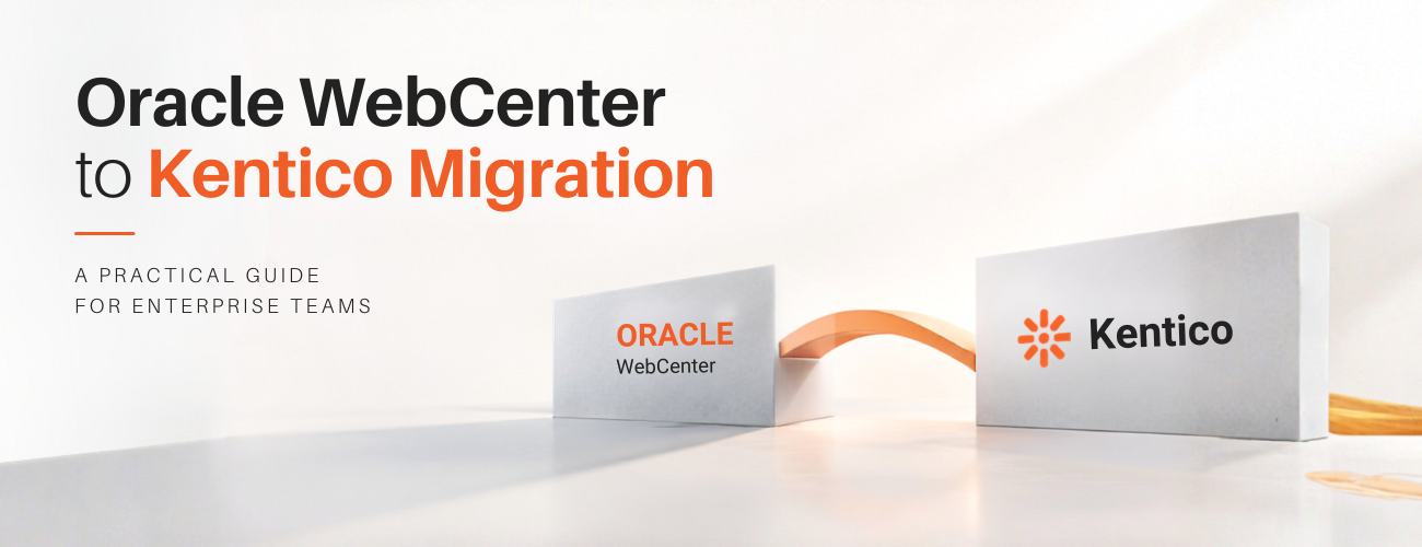 Oracle WebCenter to Kentico Migration: A Practical Guide for Enterprise Teams