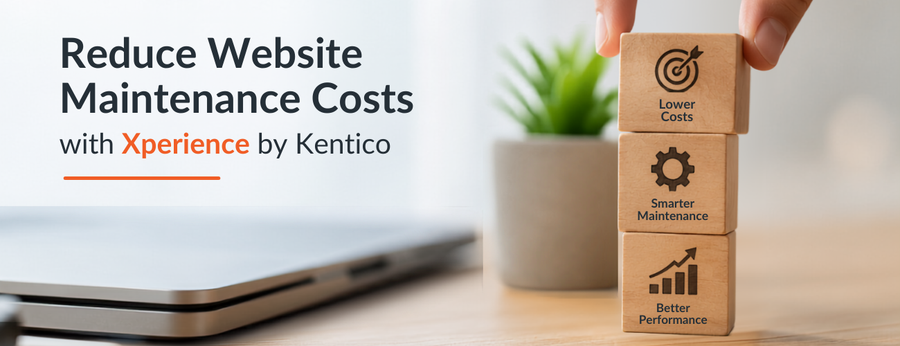 How to Reduce Website Maintenance Costs Using Xperience by Kentico