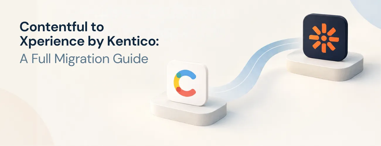 Contentful to Xperience by Kentico: A Full Migration Guide 